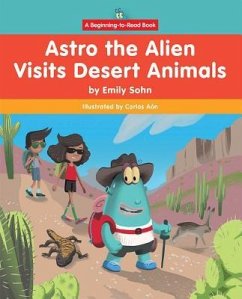 Astro the Alien Visits Desert Animals - Sohn, Emily