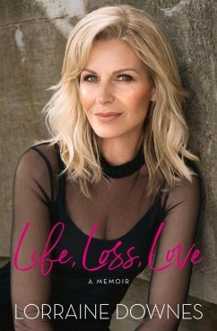 Life, Loss, Love: A Memoir - Downes, Lorraine