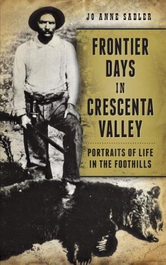 Frontier Days in Crescenta Valley: Portraits of Life in the Foothills - Sadler, Jo Anne