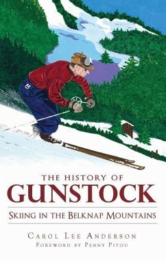 The History of Gunstock: Skiing in the Belknap Mountains - Anderson, Carol Lee