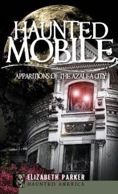 Haunted Mobile: Apparitions of the Azalea City - Parker, Elizabeth