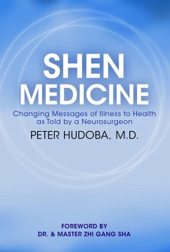 Shen Medicine: Changing Messages of Illness to Health as Told by a Neurosurgeon - Hudoba, Peter