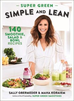 Super Green Simple and Lean: 140 Smoothies, Salad & Bowl Recipes - Obermeder, Sally; Koraiem, Maha