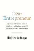 Dear Entrepreneur: A Spiritual and Technical Guide on How to Be a Fulfilled and Successful Entrepreneur / Small Business Owner