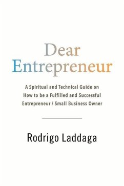 Dear Entrepreneur: A Spiritual and Technical Guide on How to Be a Fulfilled and Successful Entrepreneur / Small Business Owner - Laddaga, Rodrigo