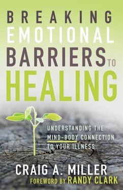 Breaking Emotional Barriers to Healing - Miller, Craig A