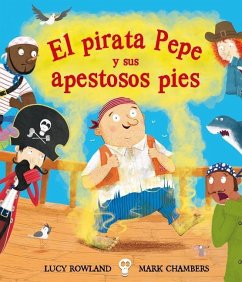 El Pirata Pepe y Sus Apestosos Pies - Rowland, Lucy; Chambers, Mark