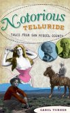 Notorious Telluride: Wicked Tales from San Miguel County