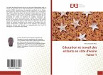 Education et travail des enfants en côte d'ivoire Tome 1