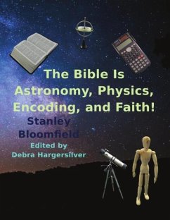 The Bible is Astronomy, Physics, Encoding and Faith! - Bloomfield, Stanley Deroy