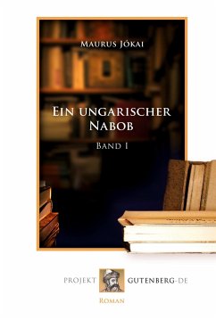 Ein ungarischer Nabob Band 1 - Jókai, Maurus