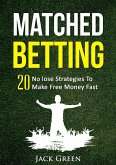 Matched Betting: 20 No lose Strategies To Make Money Fast (eBook, ePUB)
