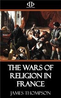 The Wars of Religion in France (eBook, ePUB) - Thompson, James