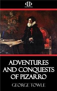 Adventures and Conquests of Pizarro (eBook, ePUB) - Towle, George