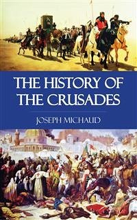 The History of the Crusades (eBook, ePUB) - Michaud, Jospeh