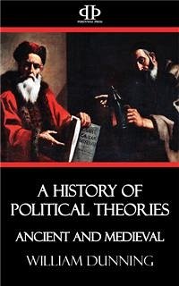 A History of Political Theories - Ancient and Medieval (eBook, ePUB) - Dunning, William