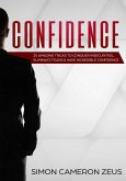 Confidence: 25 Amazing Tricks To Conquer Insecurities, Eliminate Fears And Have Incredible Confidence (eBook, ePUB)
