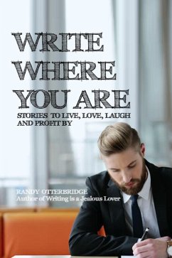 Write Where You Are: Stories to Live, Love, Laugh and Profit By (eBook, ePUB) - Otterbridge, Randy