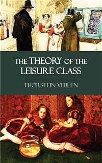 The Theory of the Leisure Class (eBook, ePUB) - Veblen, Thorstein