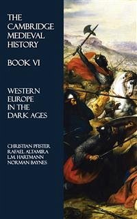 The Cambridge Medieval History - Book VI (eBook, ePUB) - Altamira, Rafael; Baynes, Norman; Hartmann, L.M.; Pfister, Christian