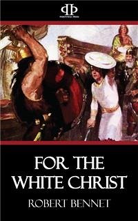 For the White Christ (eBook, ePUB) - Bennet, Robert