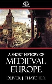 A Short History of Medieval Europe (eBook, ePUB) - J. Thatcher, Oliver