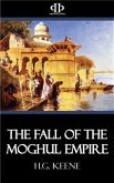 The Fall of the Moghul Empire (eBook, ePUB)