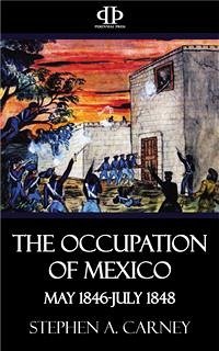 The Occupation of Mexico - May 1846-July 1848 (eBook, ePUB) - A. Carney, Stephen