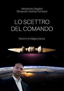 Lo Scettro del Comando. Nozioni di magia pratica. (eBook, PDF) - Segalini, Alessandro