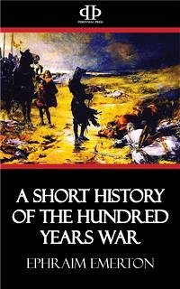 A Short History of the Hundred Years War (eBook, ePUB) - Emerton, Ephraim