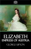 Elizabeth - Empress of Austria (eBook, ePUB)