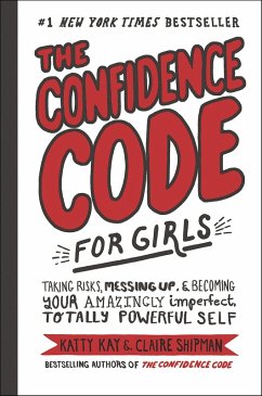 The Confidence Code for Girls (eBook, ePUB) - Kay, Katty; Shipman, Claire; Riley, Jillellyn