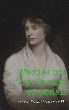 Maria: or, The Wrongs of Woman (eBook, ePUB) - Wollstonecraft, Mary