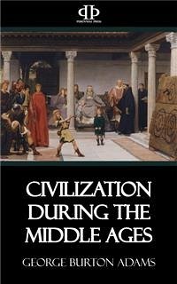 Civilization During the Middle Ages (eBook, ePUB) - Burton Adams, George