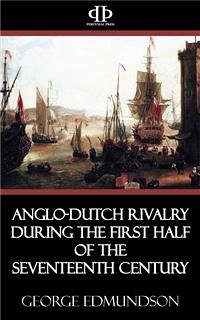 Anglo-Dutch Rivalry during the First Half of the Seventeenth Century (eBook, ePUB) - Edmundson, George