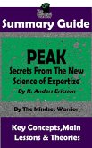 Summary Guide: Peak: Secrets from the New Science of Expertise: By K. Anders Ericsson   The Mindset Warrior Summary Guide (( High Performance, Skill Acquisition, Accelerated Learning )) (eBook, ePUB)