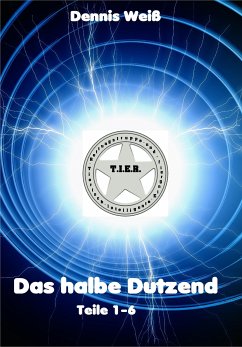 T.I.E.R.- Tierische intelligente Eingreif- und Rettungstruppe- Das halbe Dutzend (Teile 1-6) (eBook, ePUB) - Weiß, Dennis; Weiß, Vinzent