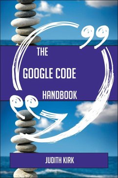 The Google Code Handbook - Everything You Need To Know About Google Code (eBook, ePUB)