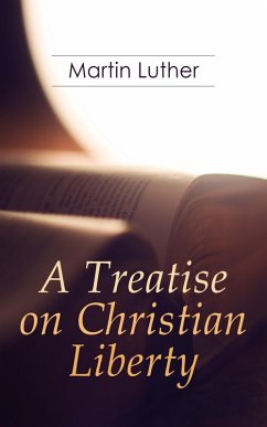 A Treatise on Christian Liberty (eBook, ePUB) - Luther, Martin