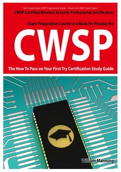 CWSP Certified Wireless Security Professional Certification Exam Preparation Course in a Book for Passing the CWSP Certified Wireless Security Professional Exam - The How To Pass on Your First Try Certification Study Guide (eBook, ePUB)