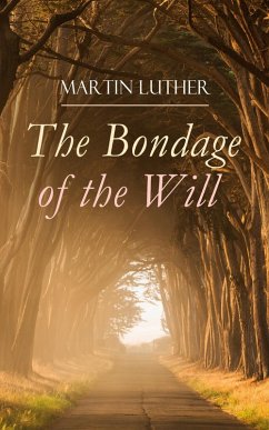 The Bondage of the Will (eBook, ePUB) - Luther, Martin