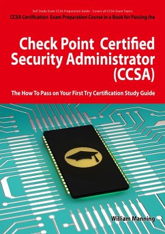Check Point Certified Security Administrator (CCSA) Certification Exam Preparation Course in a Book for Passing the Check Point Certified Security Administrator (CCSA) Exam - The How To Pass on Your First Try Certification Study Guide (eBook, ePUB)