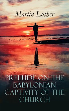 Prelude on the Babylonian Captivity of the Church (eBook, ePUB) - Luther, Martin