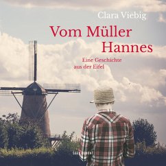 Vom Müller Hannes - Eine Geschichte aus der Eifel (Ungekürzt) (MP3-Download) - Viebig, Clara