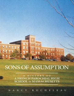 Sons of Assumption: A History of a French Parochial High School In Massachusetts (eBook, ePUB) - Rocheleau, Nancy