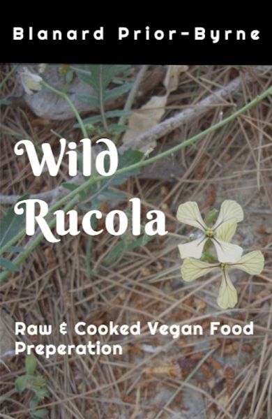 Wild Rucala - Raw & Cooked Vegan Food Preparation (eBook, ePUB) Wild Rucala - Raw & Cooked Vegan Food Preparation (eBook, ePUB)