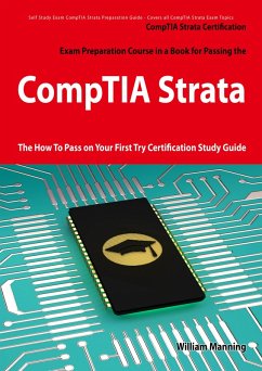 CompTIA Strata Certification Exam Preparation Course in a Book for Passing the CompTIA Strata Exam - The How To Pass on Your First Try Certification Study Guide (eBook, ePUB)