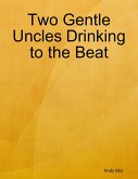 Two Gentle Uncles Drinking to the Beat (eBook, ePUB) Two Gentle Uncles Drinking to the Beat (eBook, ePUB)