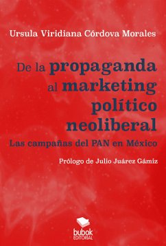 De la propaganda al marketing político neoliberal (eBook, ePUB) - Córdova Morales, Úrsula Viridiana