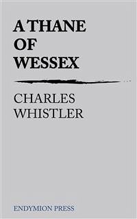 A Thane of Wessex (eBook, ePUB) - Whistler, Charles